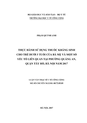 Luận văn thực hành sử dụng thuốc kháng sinh cho trẻ dưới 5 tuổi của bà mẹ và một số yếu tố liên quan tại phường quảng an quận tây hồ hà nội năm 2017