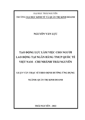 Tạo động lực làm việc cho người lao động tại ngân hàng thương mại cổ phần quốc tế việt nam chi nhánh thái nguyên