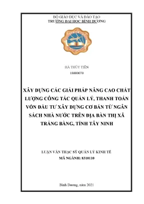 Xây dựng các giải pháp nâng cao chất lượng công tác quản lý thanh toán vốn đầu tư xây dựng cơ bản từ ngân sách nhà nước trên địa bàn thị xã trảng bàng tỉnh tây ninh