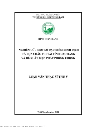Nghiên cứu một số đặc điểm bệnh dịch tả lợn châu phi tại tỉnh cao bằng và đề xuất biện pháp phòng chống