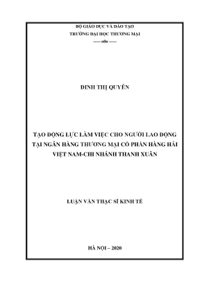 Tạo động lực làm việc cho người lao động tại ngân hàng thương mại cổ phần hàng hải việt nam chi nhánh thanh xuân