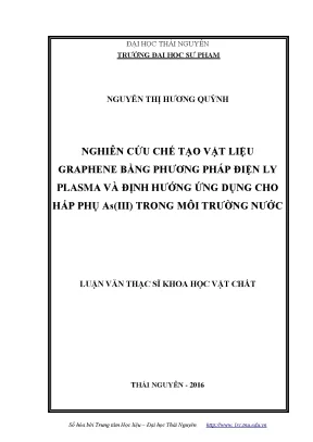 Nghiên cứu chế tạo vật liệu gtaphene bằng phương pháp điện ly plasma và định hướng ứng dụng cho hấp phụ asiii trong môi trường nước