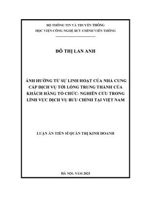Ảnh hưởng từ sự linh hoạt của nhà cung cấp dịch vụ tới lòng trung thành của khách hàng tổ chức nghiên cứu trong lĩnh vực dịch vụ bưu chính tại việt nam