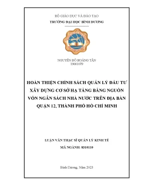 Hoàn thiện chính sách quản lý đầu tư xây dựng cơ sở hạ tầng bằng nguồn vốn ngân sách nhà nước trên địa bàn quận 12 thành phố hồ chí minh