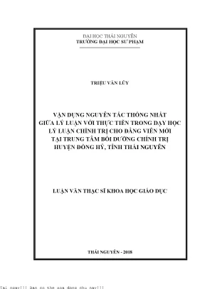 Vận dụng nguyên tắc thống nhất lý luận với thực tiễn trong dạy học lý luận chính trị cho đảng viên mới tại trung tâm bồi dưỡng chính trị huyện đồng hỷ tỉnh thái nguyên