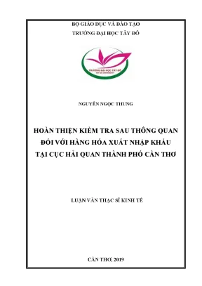 Hoàn thiện kiểm tra sau thông quan đối với hàng hóa xuất nhập khẩu tại cục hải quan thành phố cần thơ