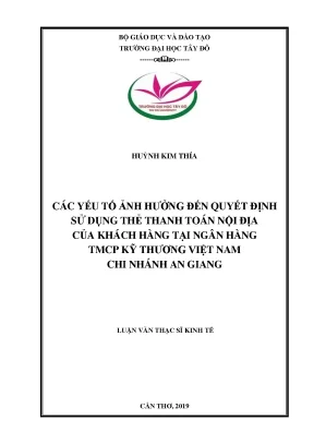 Các yếu tố ảnh hưởng đến quyết định sử dụng thẻ thanh toán nội địa của khách hàng tại ngân hàng tmcp kỹ thương việt nam chi nhánh an giang