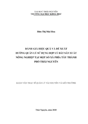 Đánh giá hiệu quả và đề xuất hướng quản lý sử dụng hợp lý đất sản xuất nông nghiệp tại một số xã phía tây thành phố thái nguyên
