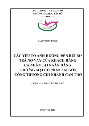 Các yếu tố ảnh hưởng đến rủi ro trả nợ vay của khách hàng cá nhân tại ngân hàng tmcp sài gòn công thương chi nhánh cần thơ