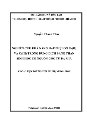 Nghiên cứu khả năng hấp thụ ion pb ii và cd ii trong dung dịch bằng than sinh học có nguồn gốc từ bã mía