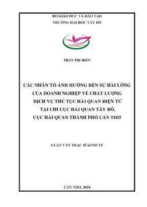 Các nhân tố ảnh hưởng đến sự hài lòng của doanh nghiệp về chất lượng dịch vụ thủ tục hải quan điện tử tại chi cục hải quan tây đô cục hải quan thành phố cần thơ