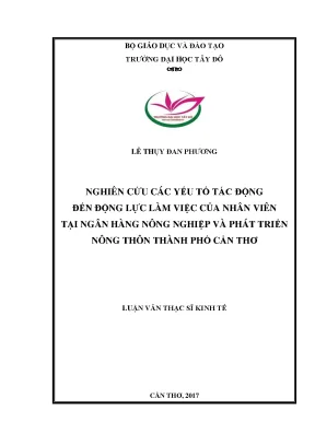 Nghiên cứu các yếu tố tác động đến động lực làm việc của nhân viên tại ngân hàng nông nghiệp và phát triển nông thôn thành phố cần thơ