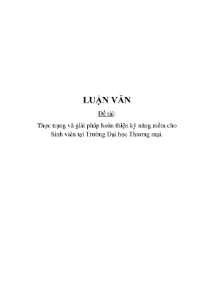 Luận văn thực trạng và giải pháp hoàn thiện kỹ năng mềm cho sinh viên tại trường đại học thương mại
