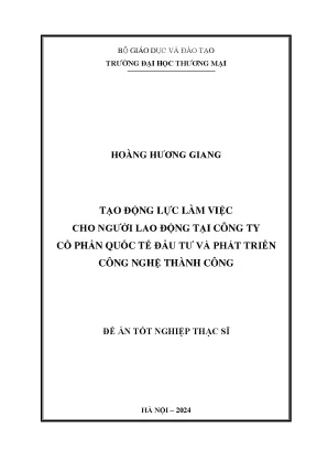 Luận văn tạo động lực làm việc cho người lao động tại công ty cổ phần quốc tế đầu tư và phát triển công nghệ thành công