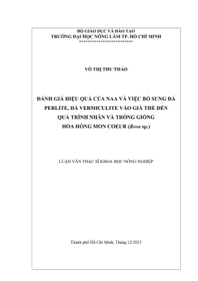 Luận văn thạc sĩ khoa học cây trồng đánh giá hiệu quả của naa và việc bổ sung đá perlite đá vermiculite vào giá thể đến quá trình nhân và trồng giống hoa hồng mon coeur rosa sp