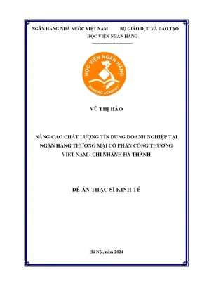 Luận văn thạc sĩ tài chính ngân hàng nâng cao chất lượng tín dụng doanh nghiệp tại ngân hàng thương mại cổ phần công thương việt nam chi nhánh hà thành