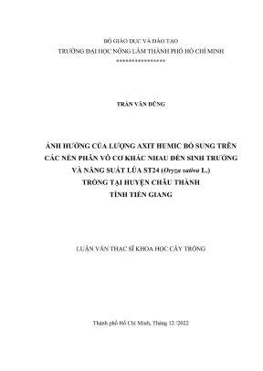 Luận văn thạc sĩ khoa học cây trồng ảnh hưởng của lượng axit humic bổ sung trên các nền phân vô cơ khác nhau đến sinh trưởng và năng suất lúa st24 oryza sativa l trồng tại huyện châu thành tỉnh tiền giang