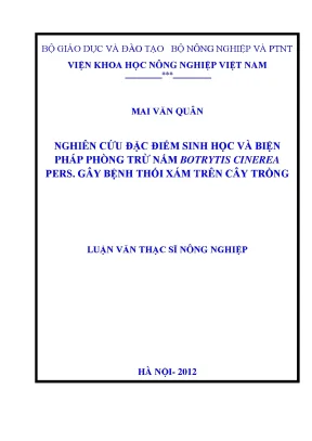 Nghiên cứu đặc điểm sinh học và biện pháp phòng trừ nấm botrytis cinerea pers gây bệnh thối xám trên cây trồng