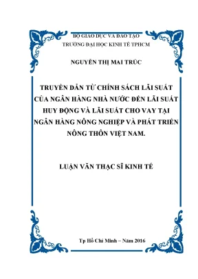 Luận văn truyền dẫn từ chính sách lãi suất của ngân hàng nhà nước đến lãi suất huy động và lãi suất cho vay tại ngân hàng nông nghiệp và phát triển nông thôn việt nam