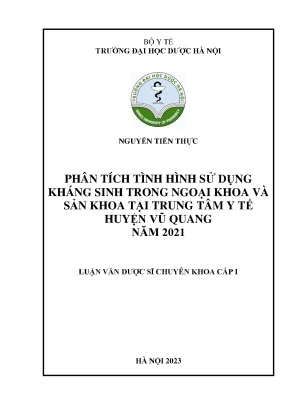 Nguyễn tiến thực phân tích tình hình sử dụng kháng sinh trong ngoại khoa và sản khoa tại trung tâm y tế huyện vũ quang năm 2021 luận văn dược sĩ chuyên khoa cấp i