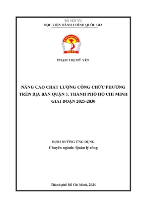 Luận văn thạc sĩ quản lý công nâng cao chất lượng công chức phường trên địa bàn quận 5 thành phố hồ chí minh giai đoạn 2025 2030