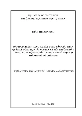 Luận án tiến sĩ quản lý tài nguyên và môi trường đánh giá hiện trạng và xây dựng các giải pháp quản lý tổng hợp tài nguyên và môi trường đất trong hoạt động nghĩa trang và nghĩa địa tại thành phố hồ chí minh