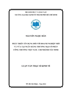 Luận văn phát triển tín dụng đối với doanh nghiệp nhỏ và vừa tại ngân hàng tmcp công thương việt nam chi nhánh tây ninh