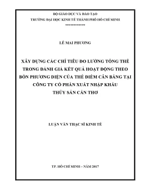 Luận văn xây dựng các chỉ tiêu đo lường tổng thể trong đánh giá kết quả hoạt động theo bốn phương diện của thẻ điểm cân bằng tại công ty cổ phần xuất nhập khẩu thủy sản cần thơ