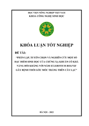 Phân lập tuyển chọn và nghiên cứu một số đặc điểm sinh học của chủng xạ khuẩn có khả năng đối kháng với nấm sclerotium rolfsii gây bệnh thối gốc mốc trắng trên cây lạc