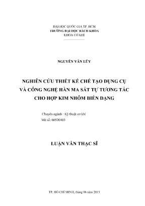 Luận văn thạc sĩ kỹ thuật cơ khí nghiên cứu thiết kế chế tạo dụng cụ và công nghệ hàn ma sát tự tương tác cho hợp kim nhôm biến dạng