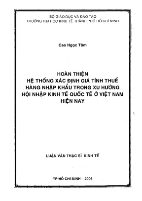 Luận văn hoàn thiện hệ thống xác định giá tính thuế hàng nhập khẩu trong xu hướng hội nhập kinh tế quốc tế ở việt nam hiện nay