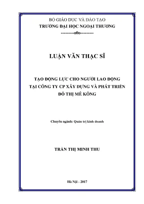 Luận văn thạc sĩ quản trị kinh doanh tạo động lực cho người lao động tại công ty cp xây dựng và phát triển đô thị mê kông