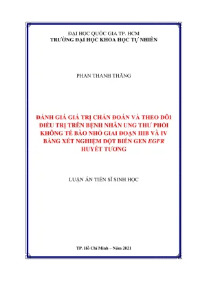 Luận án tiến sĩ sinh học đánh giá giá trị chẩn đoán và theo dõi điều trị bệnh nhân ung thư phổi không tế bào nhỏ giai đoạn iiib và iv bằng xét nghiệm đột biến gen egfr huyết tương