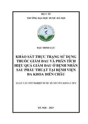 Đậu minh lực khảo sát thực trạng sử dụng thuốc giảm đau và phân tích hiệu quả giảm đau ở bệnh nhân sau phẫu thuật tại bệnh viện đa khoa diễn châu luận văn tốt nghiệp dược sĩ chuyên khoa cấp i