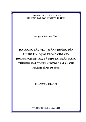 Luận văn đo lường các yếu tố ảnh hưởng đến rủi ro tín dụng trong cho vay doanh nghiệp vừa và nhỏ tại ngân hàng thương mại cổ phần đông nam á chi nhánh bình dương
