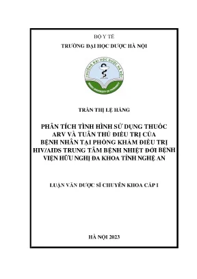 Trần thị lệ hằng phân tích tình hình sử dụng thuốc arv và tuân thủ điều trị của bệnh nhân tại phòng khám điều trị hivaids trung tâm bệnh nhiệt đới bệnh viện hữu nghị đa khoa tỉnh nghệ an luận văn dược sĩ chuyên khoa cấp