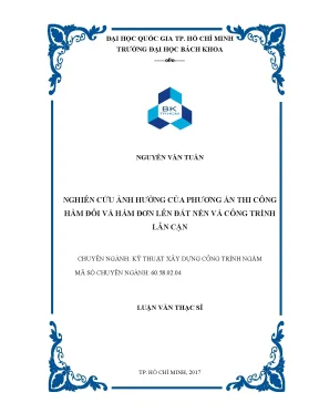 Luận văn thạc sĩ kỹ thuật xây dựng nghiên cứu ảnh hưởng của phương án thi công hầm đôi và hầm đơn đất nền và công trình lân cận
