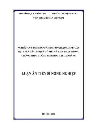 Luận án tiến sĩ nghiên cứu bệnh do nấm phytophthora spp gây hại trên cây ăn quả có múi và biện pháp phòng chống theo hướng sinh học tại cao bằng
