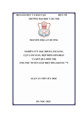 Luận án nghiên cứu đặc điểm lâm sàng cận lâm sàng đột biến gen braf và kết quả điều trị ung thư tuyến giáp biệt hóa kháng ¹³¹i