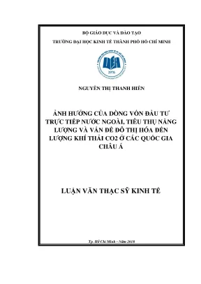 Luận văn thạc sĩ ảnh hưởng của dòng vốn đầu tư trực tiếp nước ngoài tiêu thụ năng lượng và vấn đề đô thị hóa đến lượng khí thải co2 ở các quốc gia châu á