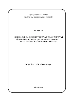 Luận án tiến sĩ sinh học nghiên cứu đa dạng hệ thực vật thảm thực vật tỉnh hà giang nhằm góp phần quy hoạch phát triển bền vững của địa phương