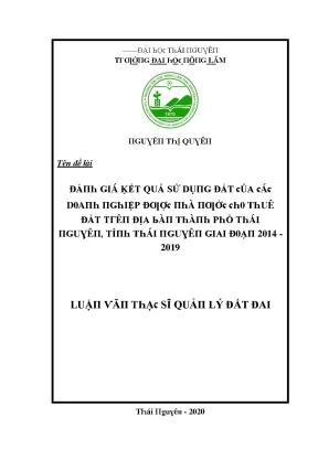 Luận văn đánh giá kết quả sử dụng đất của các doanh nghiệp được nhà nước cho thuê đất trên địa bàn thành phố thái nguyên tỉnh thái nguyên giai đoạn 2014 2019