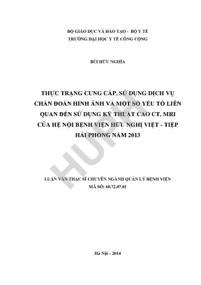 Thực trạng cung cấp sử dụng dịch vụ chẩn đoán hình ảnh và một số yếu tố liên quan đến sử dụng kỹ thuật cao ct mri của hệ nội bệnh viện hữu nghị việt tiệp hải phòng năm 2013