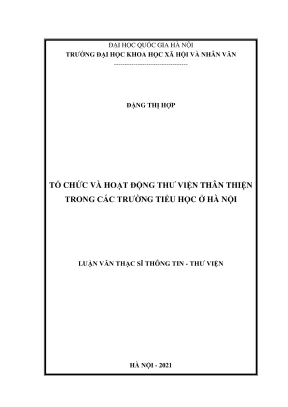 Luận văn thạc sĩ thông tin thư viện tổ chức và hoạt động thư viện thân thiện trong các trường tiểu học ở hà nội