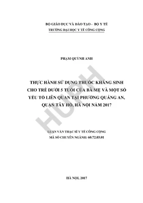Thực hành sử dụng thuốc kháng sinh cho trẻ dưới 5 tuổi của bà mẹ và một số yếu tố liên quan tại phường quảng an quận tây hồ hà nội năm 2017