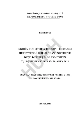 Nghiên cứu sự thay đổi nồng độ ca 15 3 huyết tương ở bệnh nhân ung thư vú được điều trị bằng tamoxifeen tại bệnh viện k từ năm 2019 đến năm 2022