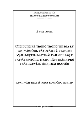 Luận văn ứng dụng hệ thống thông tin địa lý gis vào công tác quản lý thu gom vận chuyển chất thải rắn sinh hoạt tại các phường trung tâm thành phố thái nguyên tỉnh thái nguyên