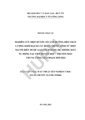 Nghiên cứu một số yếu tố ảnh hưởng đến chất lượng khối bạch cầu đoạn trung tính từ một người hiến được gạn tách bằng hệ thống máy tự động tại viện huyết học truyền máu trung ương giai đoạn 2019 2022