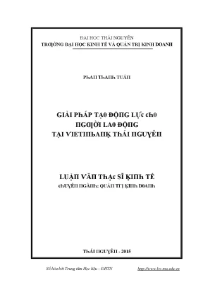 Luận văn giải pháp tạo động lực cho người lao động tại vietinbank thái nguyên