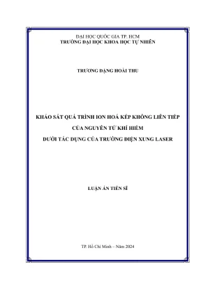 Luận án tiến sĩ vật lý khảo sát quá trình ion hoá kép không liên tiếp của nguyên tử khí hiếm dưới tác dụng của trường điện xung laser